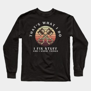 That's What I Do I Fix Stuff And I Know Things Piston Rods Long Sleeve T-Shirt